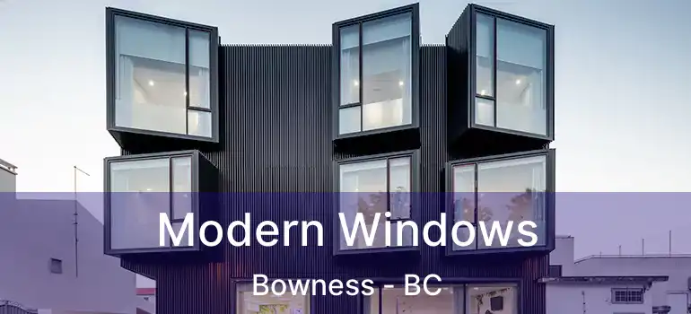  Modern Windows Bowness - BC