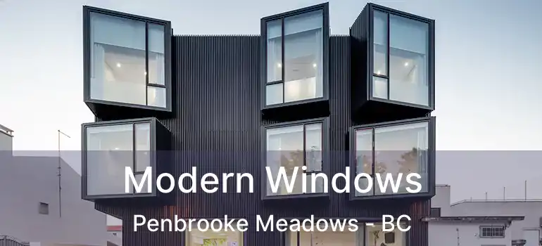  Modern Windows Penbrooke Meadows - BC