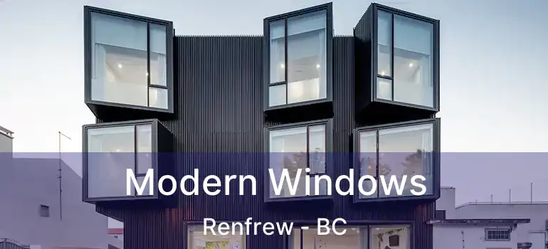  Modern Windows Renfrew - BC