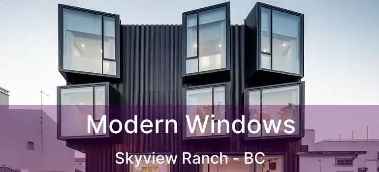  Modern Windows Skyview Ranch - BC