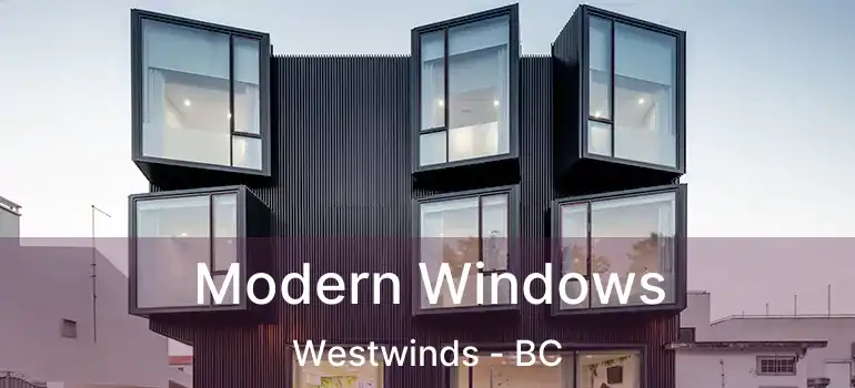  Modern Windows Westwinds - BC