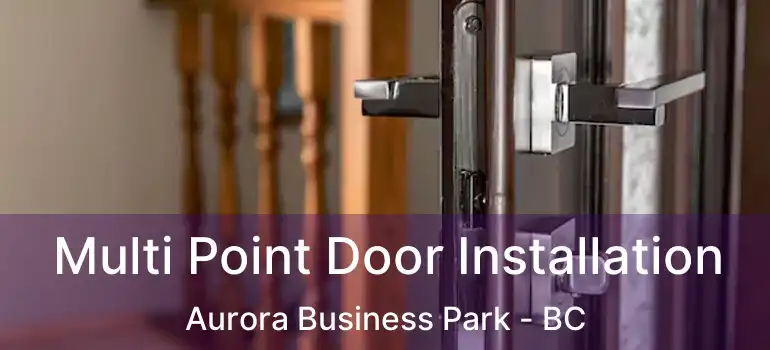  Multi Point Door Installation Aurora Business Park - BC