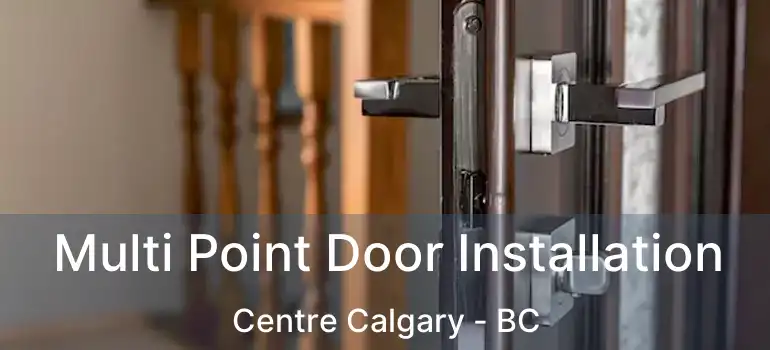  Multi Point Door Installation Centre Calgary - BC