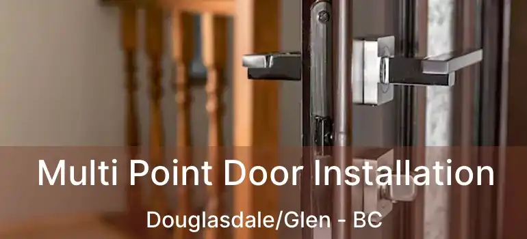  Multi Point Door Installation Douglasdale/Glen - BC
