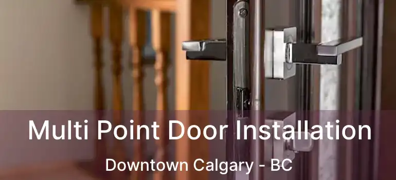  Multi Point Door Installation Downtown Calgary - BC