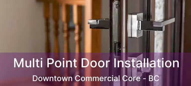  Multi Point Door Installation Downtown Commercial Core - BC