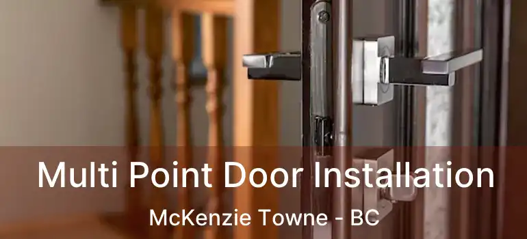  Multi Point Door Installation McKenzie Towne - BC