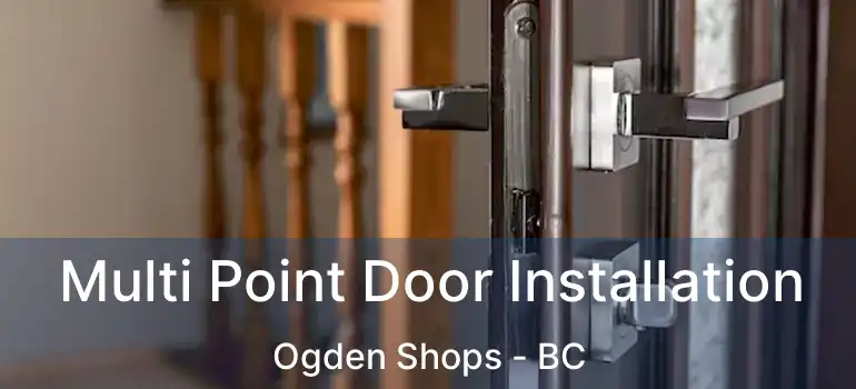  Multi Point Door Installation Ogden Shops - BC