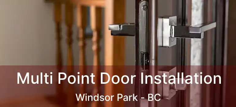  Multi Point Door Installation Windsor Park - BC