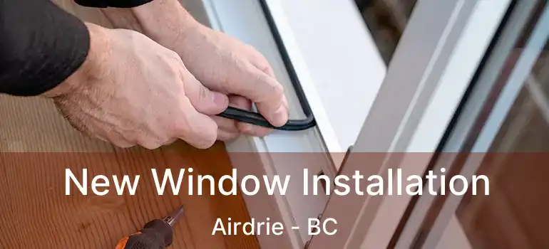  New Window Installation Airdrie - BC