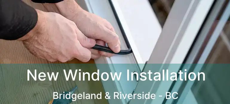  New Window Installation Bridgeland & Riverside - BC