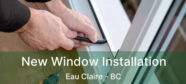  New Window Installation Eau Claire - BC