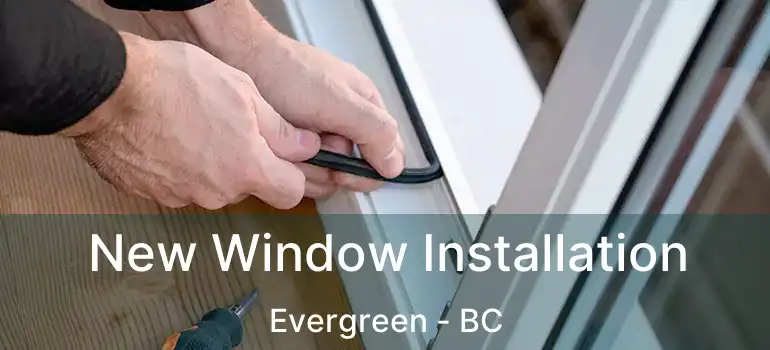  New Window Installation Evergreen - BC