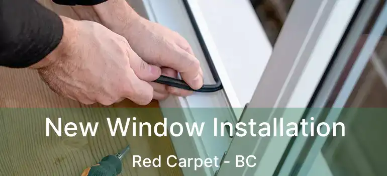  New Window Installation Red Carpet - BC