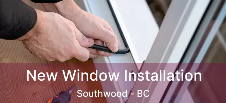  New Window Installation Southwood - BC