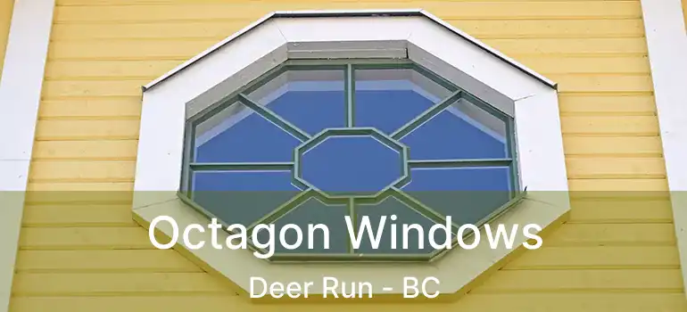  Octagon Windows Deer Run - BC