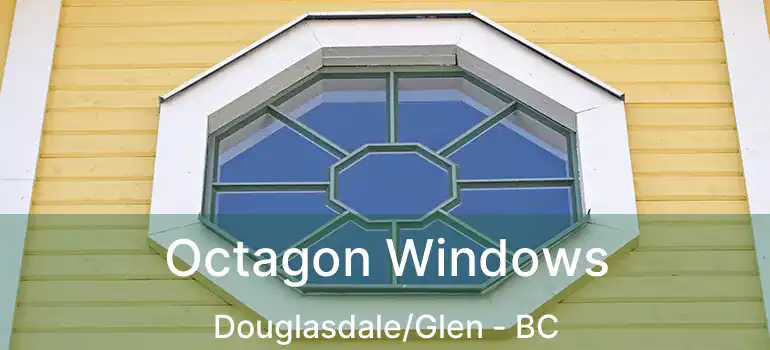  Octagon Windows Douglasdale/Glen - BC