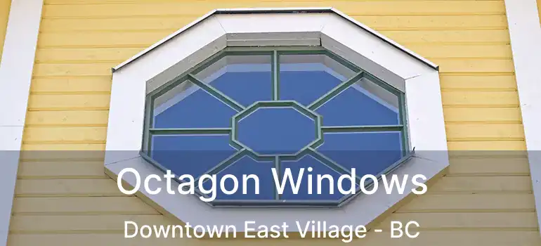  Octagon Windows Downtown East Village - BC