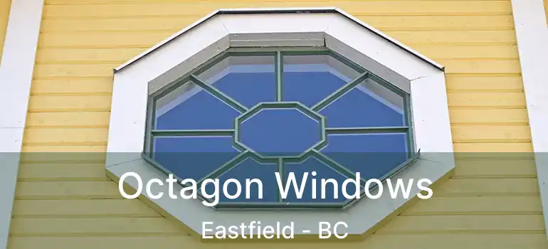  Octagon Windows Eastfield - BC