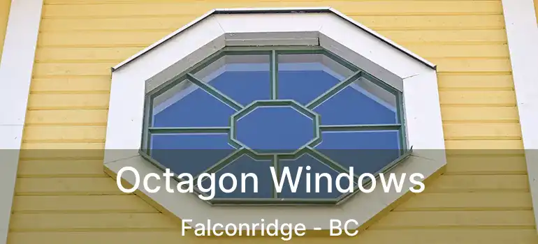  Octagon Windows Falconridge - BC