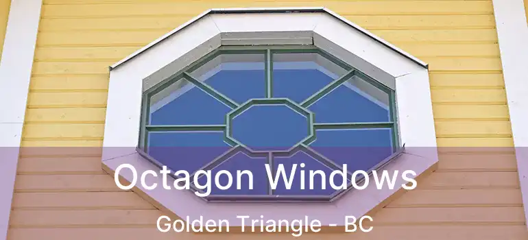  Octagon Windows Golden Triangle - BC