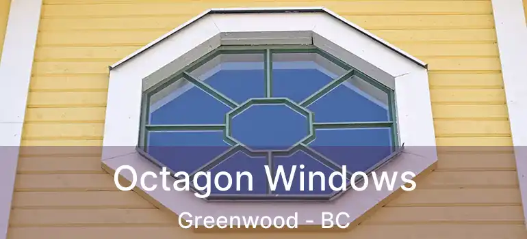  Octagon Windows Greenwood - BC