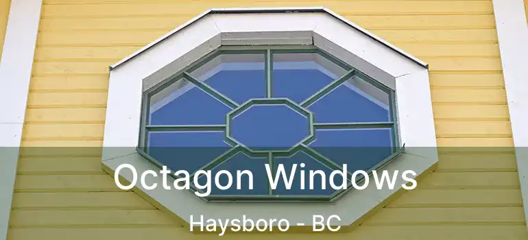  Octagon Windows Haysboro - BC