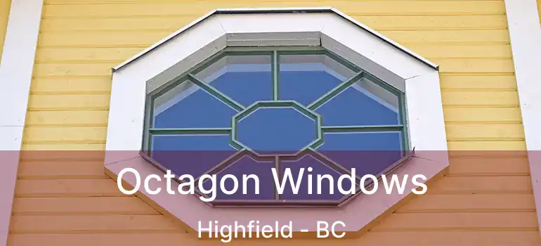  Octagon Windows Highfield - BC