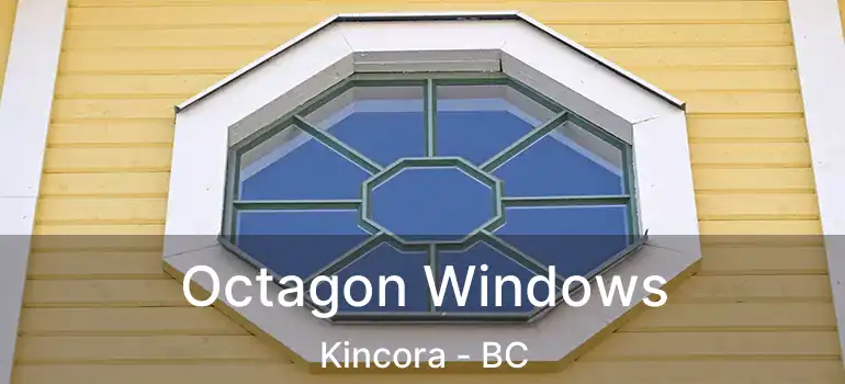  Octagon Windows Kincora - BC