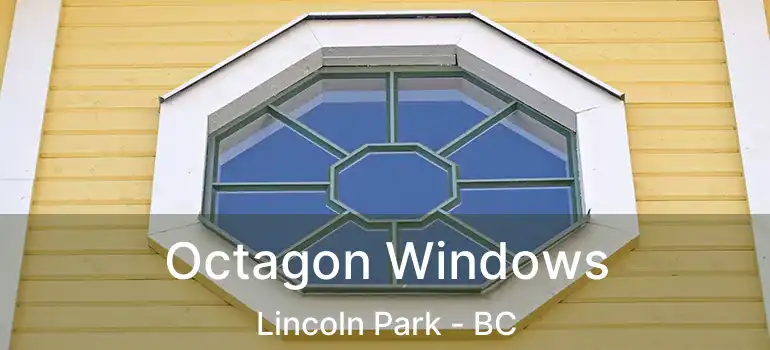  Octagon Windows Lincoln Park - BC