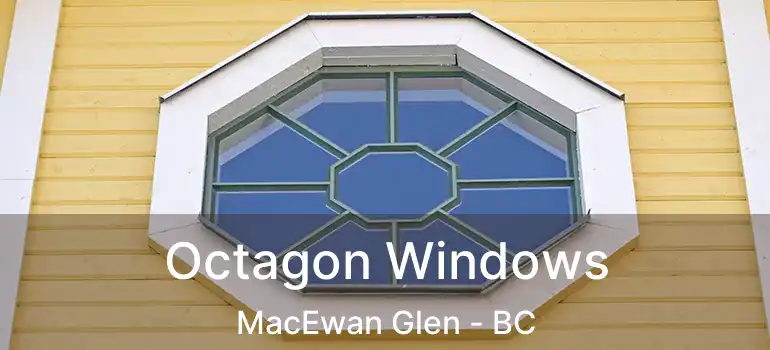  Octagon Windows MacEwan Glen - BC