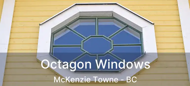  Octagon Windows McKenzie Towne - BC