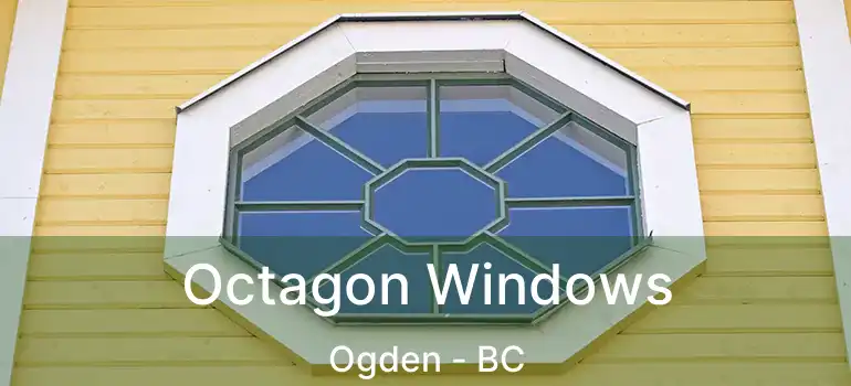  Octagon Windows Ogden - BC