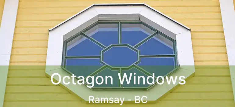  Octagon Windows Ramsay - BC