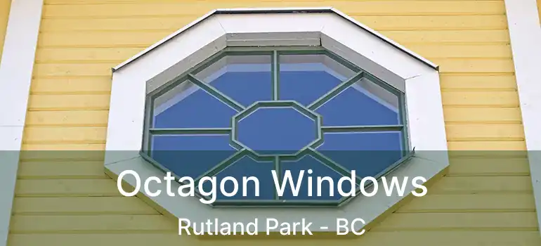  Octagon Windows Rutland Park - BC