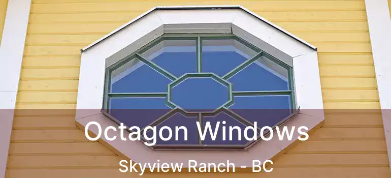  Octagon Windows Skyview Ranch - BC