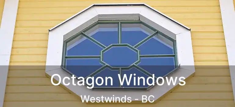  Octagon Windows Westwinds - BC
