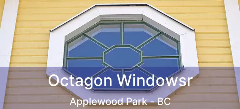  Octagon Windowsr Applewood Park - BC