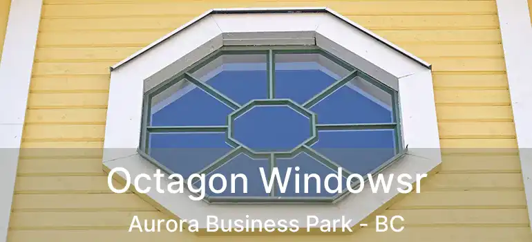  Octagon Windowsr Aurora Business Park - BC