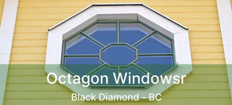  Octagon Windowsr Black Diamond - BC