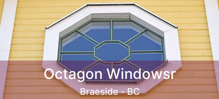  Octagon Windowsr Braeside - BC