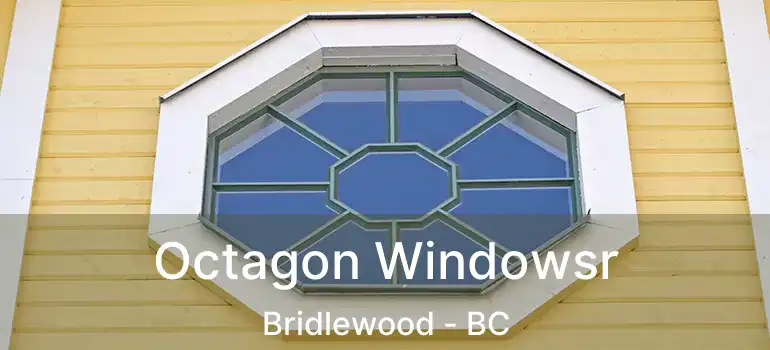  Octagon Windowsr Bridlewood - BC