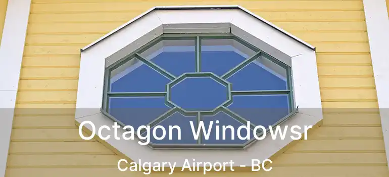  Octagon Windowsr Calgary Airport - BC