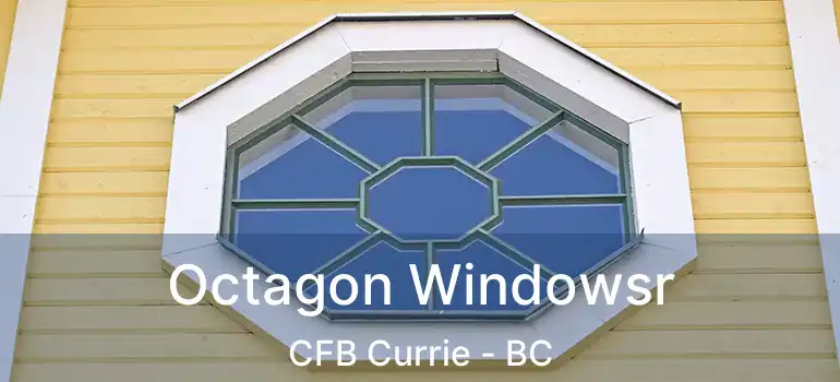  Octagon Windowsr CFB Currie - BC
