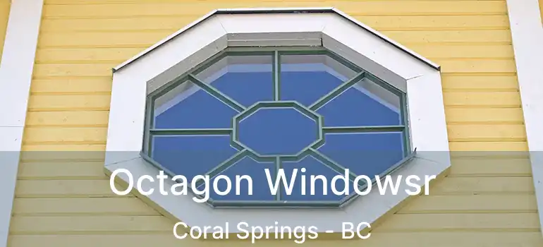  Octagon Windowsr Coral Springs - BC
