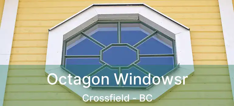 Octagon Windowsr Crossfield - BC