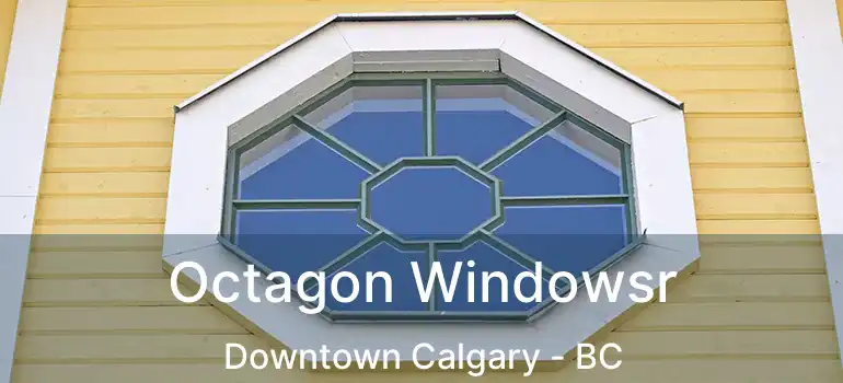  Octagon Windowsr Downtown Calgary - BC