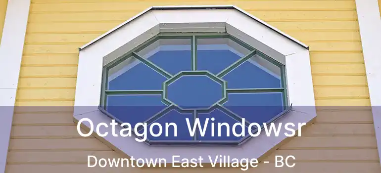  Octagon Windowsr Downtown East Village - BC