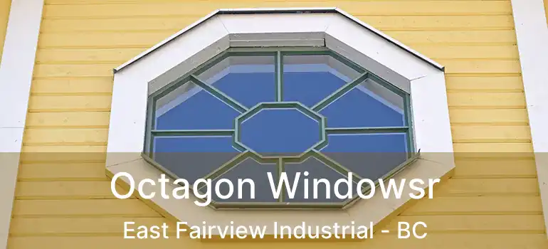  Octagon Windowsr East Fairview Industrial - BC