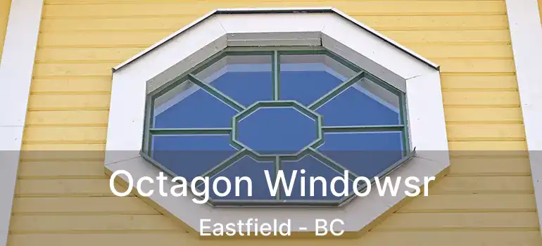  Octagon Windowsr Eastfield - BC